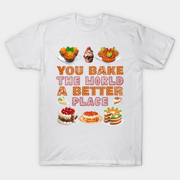 You Bake The World A Better Place T-Shirt by Soft Rain
